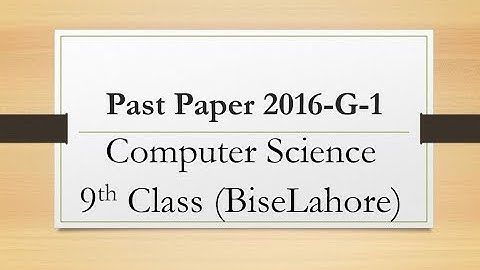 Past paper Computer science for 9th class 2016 G-1| Past papers computer science for matric 9th