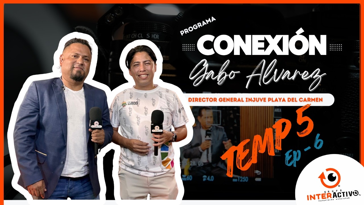 CONEXIÓN EP 6 TEMP 5 | GABO ALVAREZ DIRECTOR DEL INJUVE PLAYA DEL CARMEN