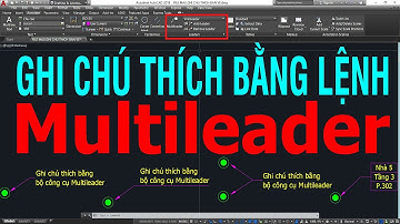 GHI CHÚ THÍCH BẢN VẼ AUTOCAD BẰNG NHÓM LỆNH MULTILEADER