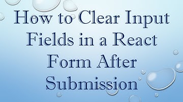How to Clear Input Fields in a React Form After Submission