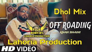 Off Roading | Dhol Mix | Khan Bhaini | Lahoria Production | New Punjabi Song | Latest Punjabi Song