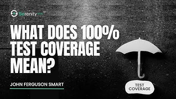 What Does 100% Test Coverage Actually Mean? | Serenity Dojo TV