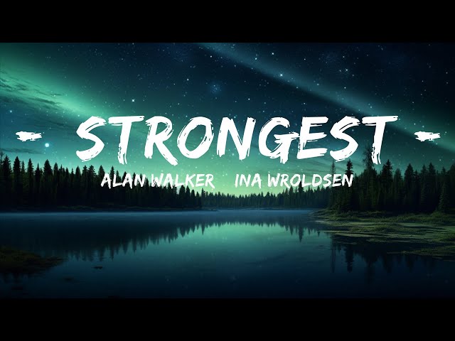 Alan Walker, Ina Wroldsen - Strongest (Lyrics) 