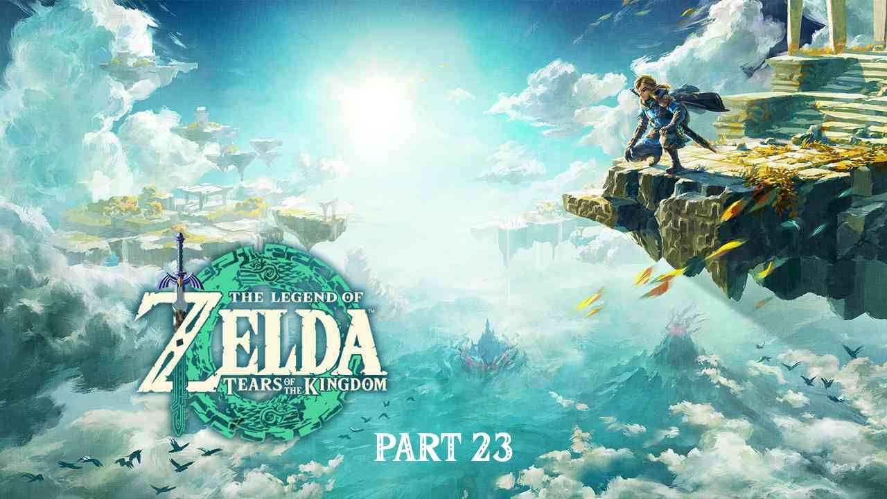 The Legend of Zelda: Tears of the Kingdom - Part 23