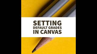 Setting Defaut Grades in the Canvas Gradebook