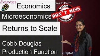 Returns To Scale - Increasing, Decreasing & Constant; Cobb Douglas Production Function