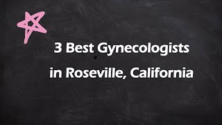 3 Best Gynecologists in Roseville, California | Women's Health Specialists