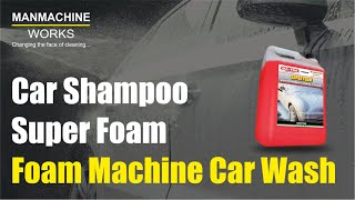 Car Shampoo | Super Foam - Foam Machine Car Wash | Manmachine Works India
