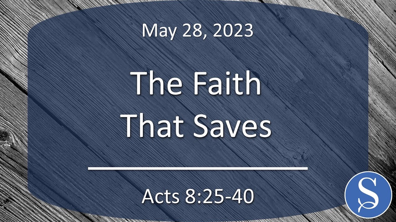 Sermon 5-28-23 - The Faith That Saves