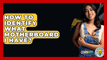 How To Identify What Motherboard I Have? - LearnToDIY360.com
