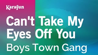 Video thumbnail of "Can't Take My Eyes Off You - Boys Town Gang | Karaoke Version | KaraFun"