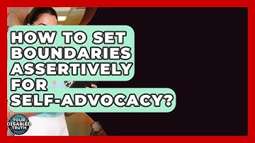 How To Set Boundaries Assertively For Self-advocacy? - Your Disabled Truth