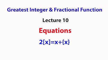 Greatest Integer & Fractional Function Equations : Lecture 10 Solve 2[x]=x+{x}