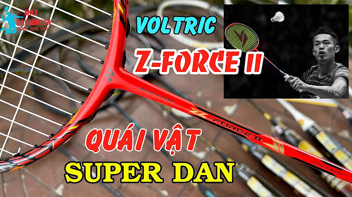 Đánh giá vợt yonex voltric z force 2 năm 2024