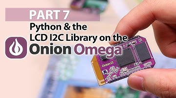 Part 7 - Python & the I2C Library - Onion Omega Crash Course