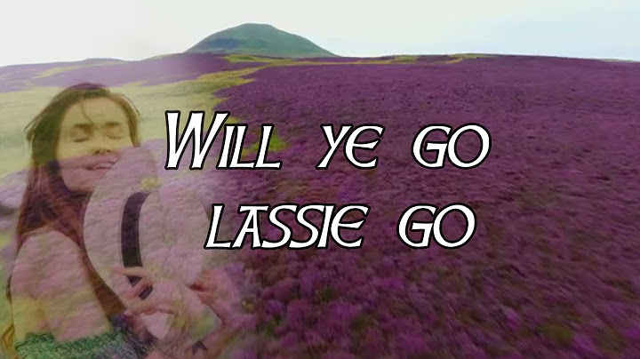 Lyrics to will you go lassie go