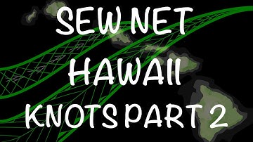 Sew Net Hawaii - Knots part 2
