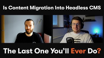 How Content Migration to Headless CMS Could Be Your Last