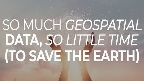 So much geospatial data, so little time (to save the Earth) | ZDNet