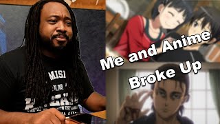 Me and Anime don't talk no more