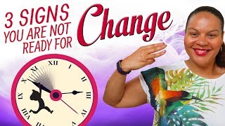 3 signs you're not ready for change