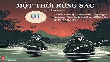 ( Trọn Bộ ) Hồi Ký Đặc Công Nước MỘT THỜI RỪNG SÁC Phần 01 | Đại Tá Lê Bá Ước