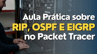 Aula Prática Sobre Ripv2, Ospf E Eigrp Em Dispositivos Cisco
