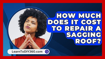 How Much Does It Cost To Repair A Sagging Roof? - LearnToDIY360.com