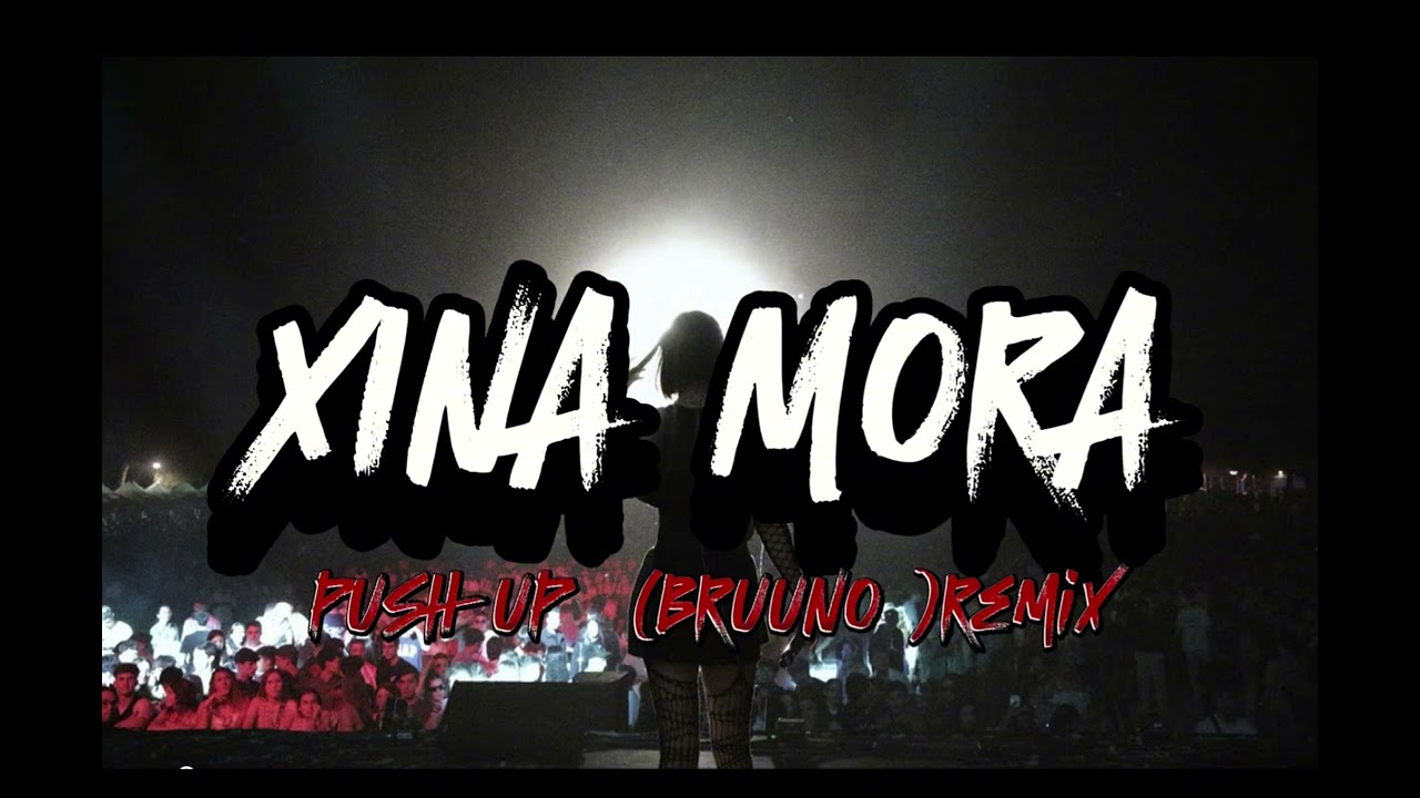 XINA MORA - PUSH UP(BRUUNO REMIX) -EXTENDED MIX