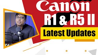 Canon R1 and Canon R5 Mark II - Price and Specification in Hindi