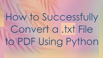 How to Successfully Convert a .txt File to PDF Using Python