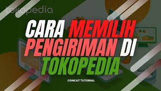Cara Memilih Pengiriman Di Tokopedia
