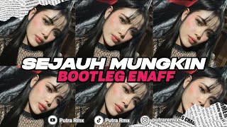 DJ SEJAUH MUNGKIN BOOTLEG ENAFF || PUTRA RMX