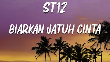 St12 - Biarkan jatuh cinta (Lyrics)