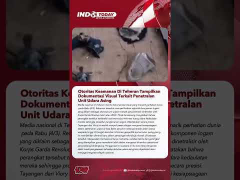 Otoritas Keamanan Di Teheran Tampilkan Dokumentasi Visual Terkait Penetralan Unit Udara Asing