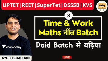 Time & Work 3 -Maths नींव Batch | Paid Batch से बढ़ | UPTET/SUPERTET/REET/DSSSB/KVS | Hello Teachers