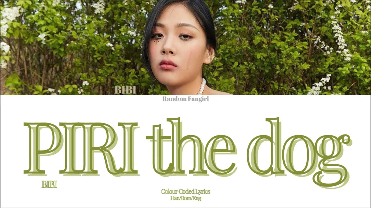 BIBI (비비) - PIRI the Dog (피리) [Colour Coded Lyrics Han/Rom/Eng]