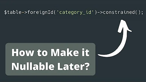 Laravel Migration: Change Foreign Key to Nullable