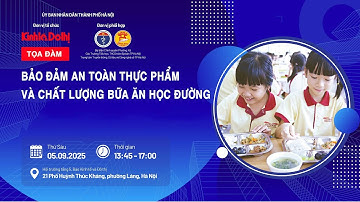 🔴 TRỰC TIẾP | Tọa đàm:  “Bảo đảm an toàn thực phẩm và chất lượng bữa ăn học đường” tại Hà Nội