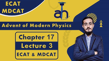 Advent of Modern Physics (Lecture 3) | ECAT/MDCAT | Chapter 17 | XII Physics