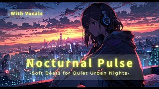 【R&B Chill Mix】Nocturnal Pulse – Soft Beats for Quiet Urban Nights | 1-Hour Vocal Chill