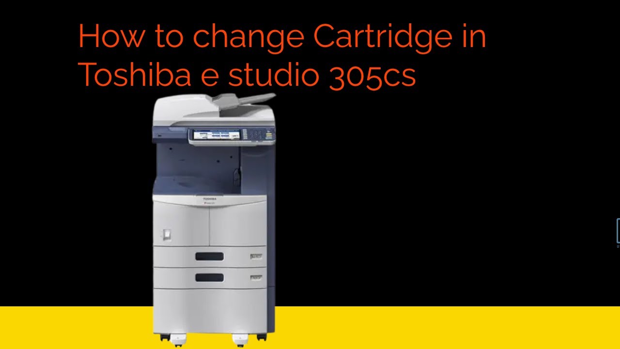 Studio 305cs How to change Cartridge on Toshiba e-studio 305cs - YouTube