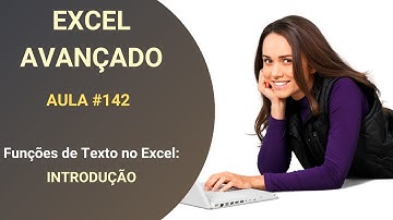 Curso de Excel Avançado - Lição 142 - Funções de Texto no Excel - Introdução
