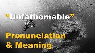 ✔️ How To Pronounce Unfathomable And What Is The Meaning Of Unfathomable? By Video Dictionary