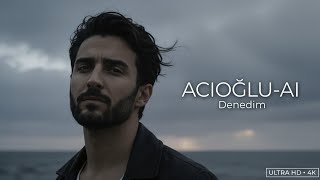Acioğlu - Ai - Denedim Ayrılık Şarkısı (4K)