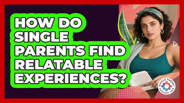 How Do Single Parents Find Relatable Experiences?