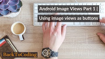 Android Image Views Part 1 | Using image views as buttons