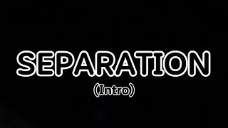 Separation Intro (for episode 2) @ZarixBoi