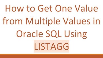 How to Get One Value from Multiple Values in Oracle SQL Using LISTAGG