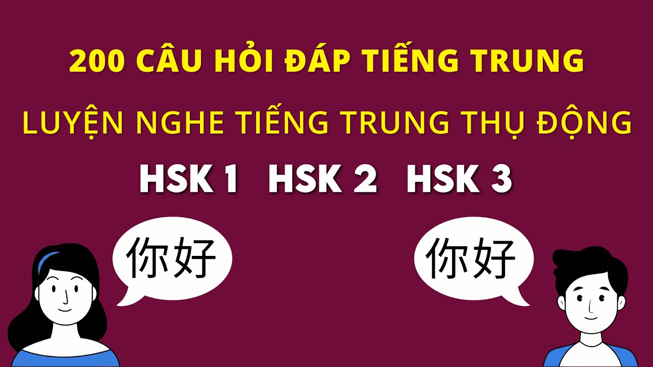 200 CÂU HỎI ĐÁP TIẾNG TRUNG THÔNG DỤNG【LUYỆN NGHE TIẾNG TRUNG THỤ ĐỘNG】HSK1 - HSK2 - HSK3